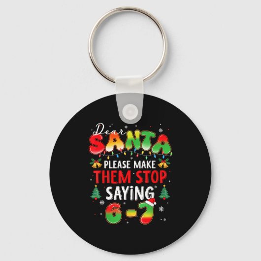 Dear Santa 67 Funny Christmas Stop Saying Six Seve Sleutelhanger (Voorkant)