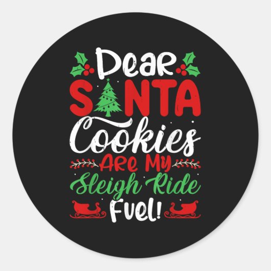Dear Santa Cookies Are My Sleigh Ride Fuel! Funny Ronde Sticker (Voorkant)