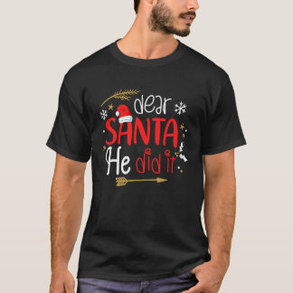 Dear Santa He Did It T-shirt