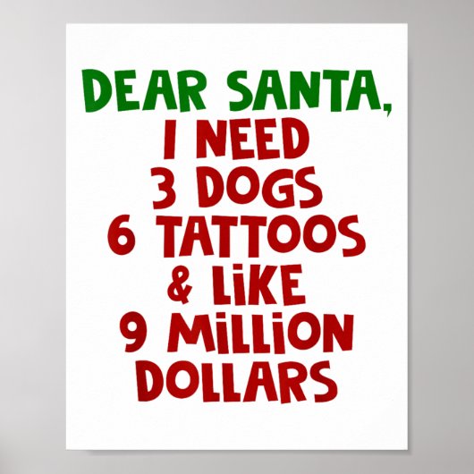 Dear Santa I Need 3 Dogs 6 Tattoos Like 9 Million Poster (Voorkant)