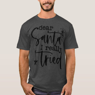 Dear Santa I Really Tried Christmas Day Xmas Happy T-shirt
