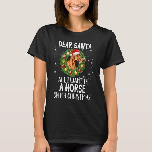 Dear Santa I Want A Horse On My Christmas Holiday T-shirt (Voorkant)