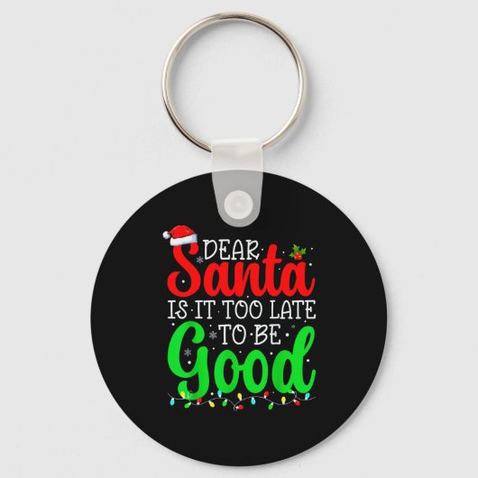 Dear Santa Is It Too Late To Be Good Funny Christm Sleutelhanger (Voorkant)