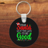 Dear Santa Is It Too Late To Be Good Funny Christm Sleutelhanger (Voorkant)
