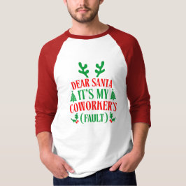 Dear Santa It's My Coworker's Fault Christmas T-shirt