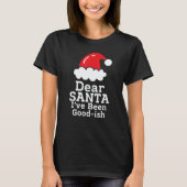 Dear Santa I've Been Good~ish Christmas Sayin T-shirt (Voorkant)