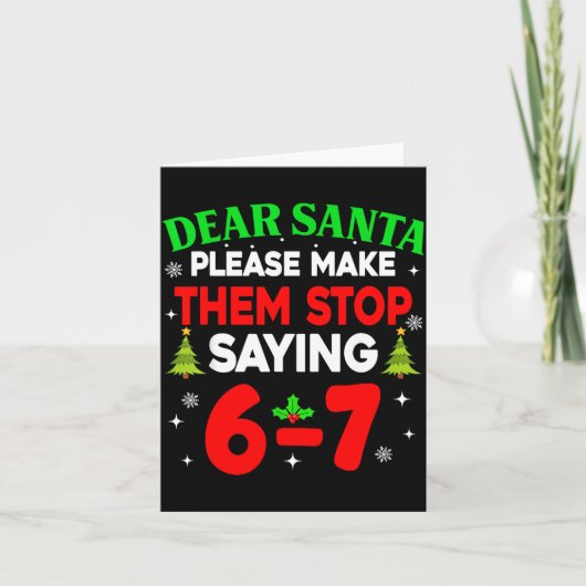 Dear Santa Make Them Stop Saying 67 Christmas Six Kaart (Voorkant)