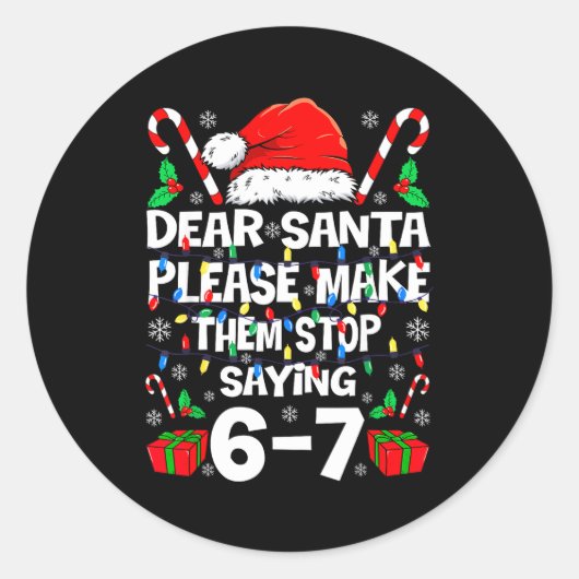 Dear Santa Make Them Stop Saying 67 Christmas Six  Ronde Sticker (Voorkant)