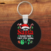 Dear Santa Make Them Stop Saying 67 Christmas Six  Sleutelhanger (Voorkant)