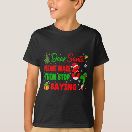 Dear Santa Make Them Stop Saying 67 Christmas Six  T-shirt (Voorkant)
