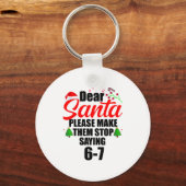 Dear Santa Make Them Stop Saying 67 Kids Parents H Sleutelhanger (Voorkant)