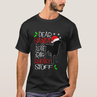 Dear Santa Please Bring Squeaky Stuff Dog Christma T-shirt