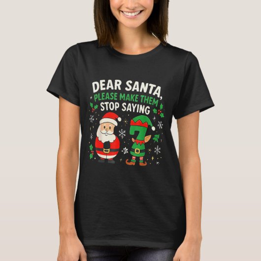 Dear Santa Please Make Them Stop Saying 67 Funny C T-shirt (Voorkant)