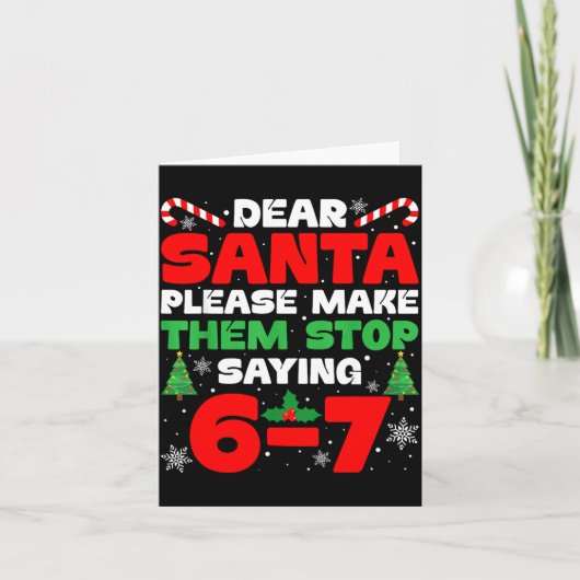 Dear Santa Please Make Them Stop Saying 6-7 Funny Kaart (Voorkant)
