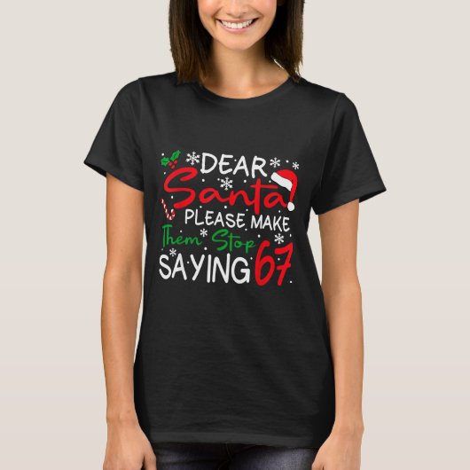 Dear Santa Please Make Them Stop Saying 6-7 Funny T-shirt (Voorkant)