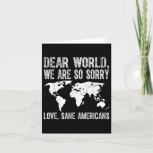 Dear World Were Sorry Love Sane Americans Patrioti Kaart