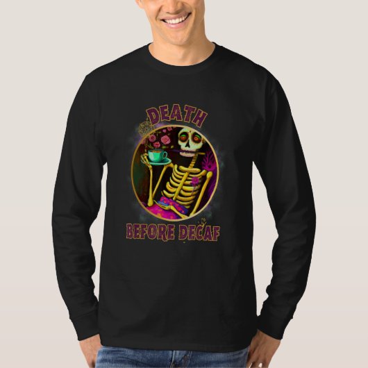 Death Before Decaf Flower Skeleton Tea and Coffee T-shirt (Voorkant)