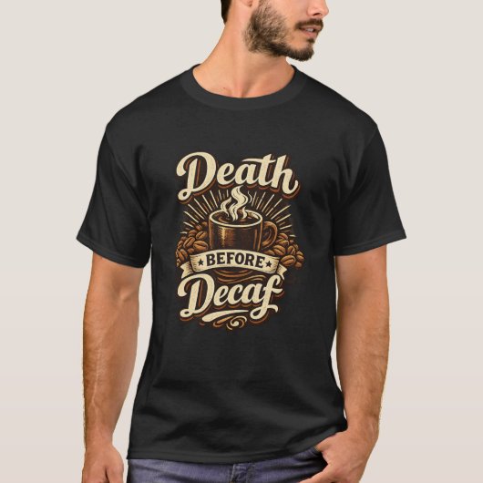 Death Before Decaf Funny Coffee Lover T-Shirt (Devant)