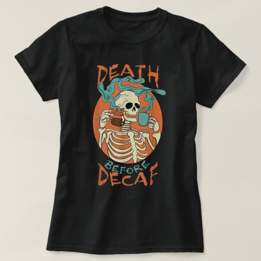 Death Before Decaf Skeleton Coffee Addict  T-shirt (Design voorkant)