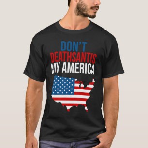Deathsantis My America Patriotic Anti DeSant T-shirt