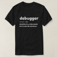 Débogueur - T-shirt d'humour de programmeur
