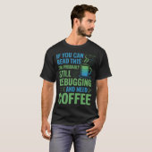 Debugging Need Coffee Softwareontwikkelaar T-shirt (Voorkant volledig)