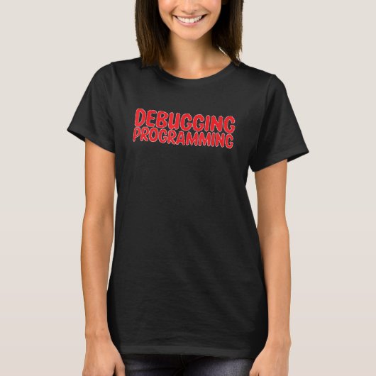 Debugging Programmer Software Develope T-shirt (Voorkant)