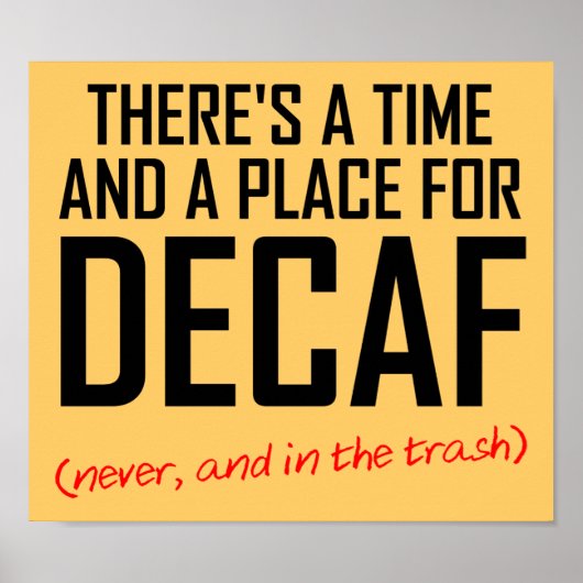 Decaf Coffee Hater Funny Poster Sign. (Voorkant)