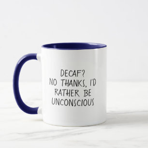 Décaf ? Non merci, je préfère être inconscient Mug