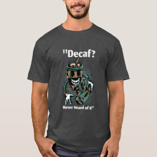 Decaf? T-shirt