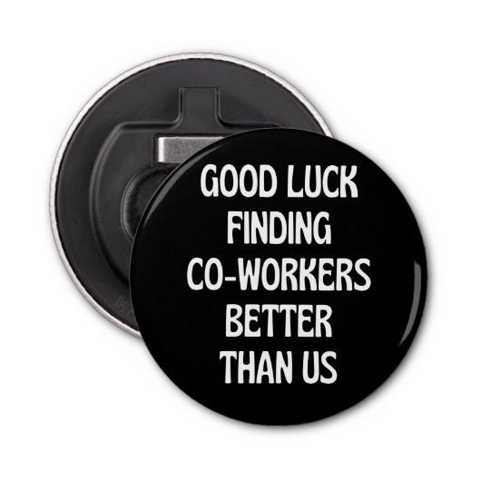 Décapsuleur Bonne chance à trouver des collègues mieux que nou (Devant)