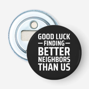 Décapsuleur bonne chance trouver de meilleurs voisins que nous