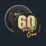 Décapsuleur Bouton 60 Party Crew 60th Birthday<br><div class="desc">60 Party Crew 60th Birthday Group Friends Design familial Bouton cadeau Bouteille Opener Collection classique.</div>