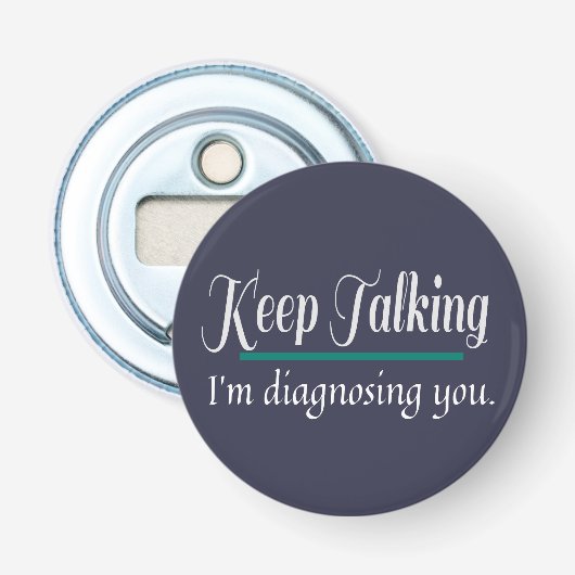 Décapsuleur Continuez à parler vous diagnostiquer phycologue (Devant)