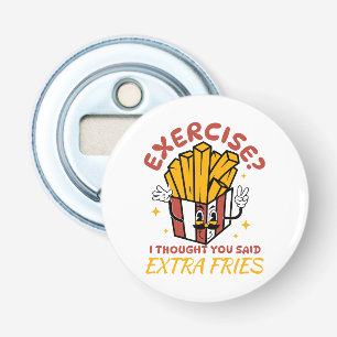 Décapsuleur Exercice Je pensais que vous aviez dit des frites 