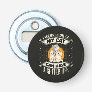 Décapsuleur Je Travaille Dur Pour Que Mon Chat Ait Une Meilleu