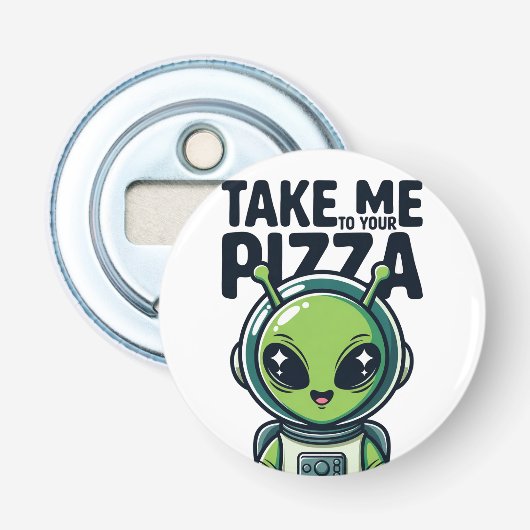 Décapsuleur Joli Alien Emmène-Moi à Ta Pizza Astronaute (Devant)