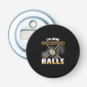 Décapsuleur Joueur de billard Je Suis Là Pour Te Casser Les