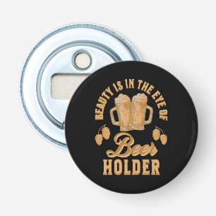 Décapsuleur La Beauté est dans l'oeil du Détenteur de Bière