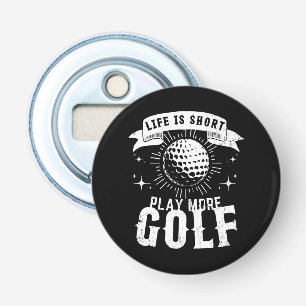 Décapsuleur La vie est courte. Jouez plus de golf