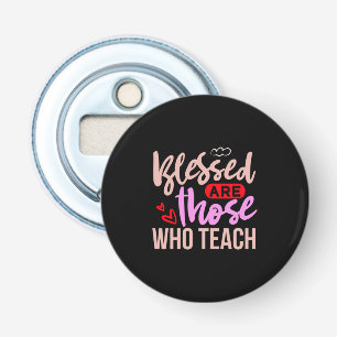 Décapsuleur Les Professeurs Sont Heureux Ceux Qui Enseignent