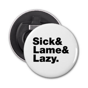 Décapsuleur Malade & Lame & Lazy.
