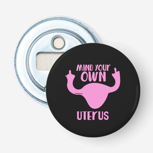Décapsuleur Mind your own uterus pro-choice feminist (Devant)