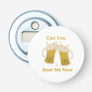 Décapsuleur Pouvez-vous me Beer Now sur un