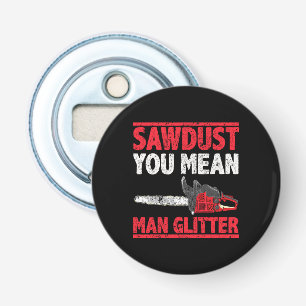 Décapsuleur Sawdust Vous Voulez Dire Homme Parties scintillant