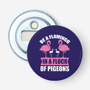 Décapsuleur Soyez Un Flamant Rose Dans Un Troupeau De Pigeons