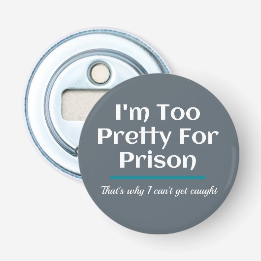 Décapsuleur Trop joli pour la prison drôle Sarcastique (Devant)