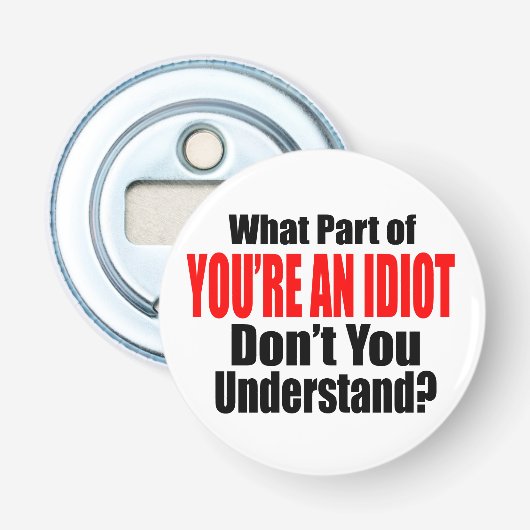 Décapsuleur Vous êtes un idiot (Devant)