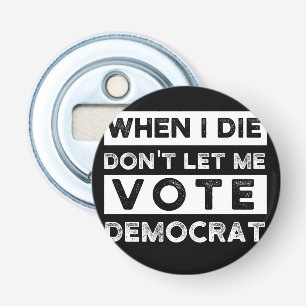 Décapsuleur When I Démagogue de Don't Let Me Vote