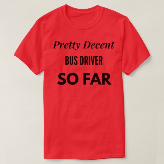 decent bus-stuurprogramma tot op heden t-shirt (Design voorkant)